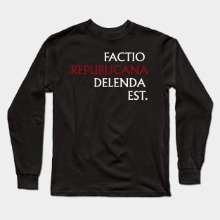 Factio Republicana Delenda Est (2) Long Sleeve T-Shirt